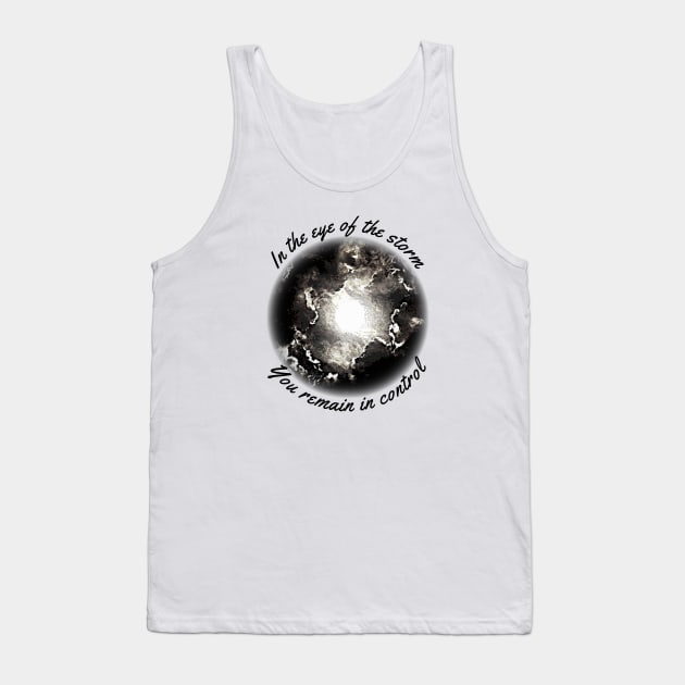 In the eye of the storm You remain in control Tank Top by FTLOG